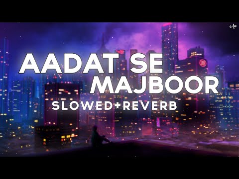 Aadat Se Majboor Slowed Reverb Aw Beat S 