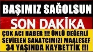 Sondakika Sevilen Ünlü Sanatçımızı 34 Yaşında Kaybetti̇k Başimiz Sağolsun