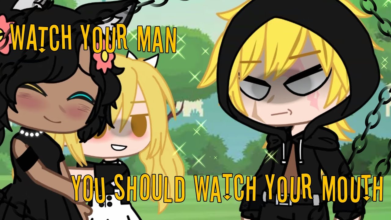 Watch your man, You should watch your mouth //meme// part2-The reason
