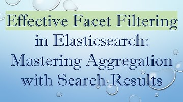 Effective Facet Filtering in Elasticsearch: Mastering Aggregation with Search Results