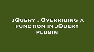 jQuery : Overriding a function in jQuery plugin