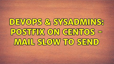 DevOps & SysAdmins: Postfix on Centos - mail slow to send (2 Solutions!!)
