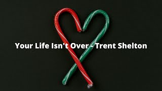 Trent Shelton - Your Life Isn't Over (Lyrics)