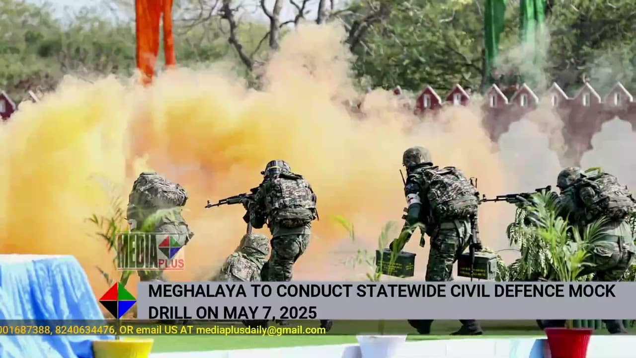 MEGHALAYA TO CONDUCT STATEWIDE CIVIL DEFENCE MOCK DRILL ON MAY 7, 2025