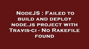 NodeJS : Failed to build and deploy node.js project with Travis-ci - No Rakefile found