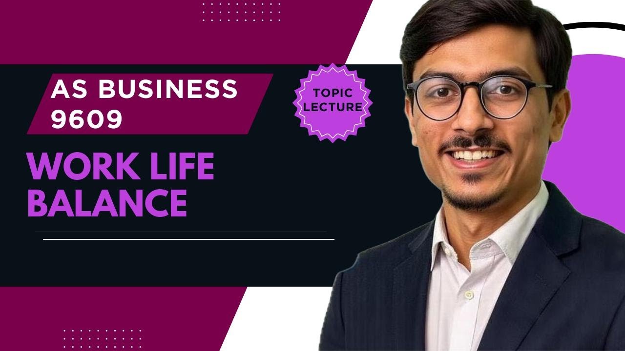 AS Business 9609 | Work-Life Balance Explained | HRM Benefits, Challenges & Policies