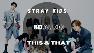(8D Audio   Lyrics) Stray Kids - This & That [USE HEADPHONES🎧]