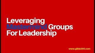 Importance Of Leveraging Mastermind Groups For Leaders | Mentor Masterclass #6 | Gilda360