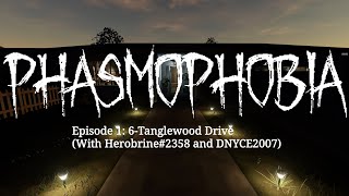 Phasmophobia EP 1: 6-Tanglewood Drive (With Herobrine#2358 and DNYCE2007)