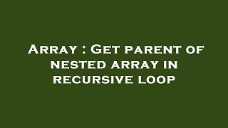 Array : Get parent of nested array in recursive loop
