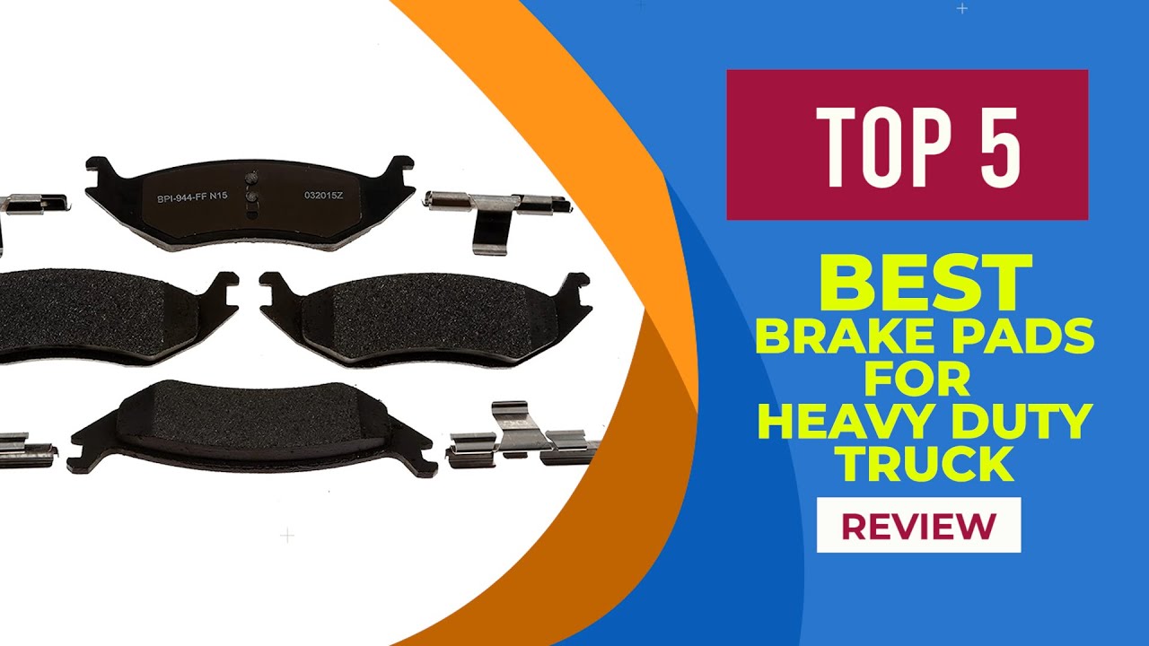 5 Best Brake Pads for Heavy Duty Truck in 2024 Reviews According to