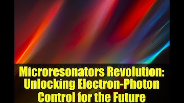 Microresonators Revolution: Unlocking Electron-Photon Control for the Future