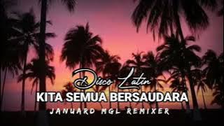 KITA SEMUA BERSAUDARA - DISCO LATIN - [ - JANUARD MGL - ] - REMIX TERBARU 2022