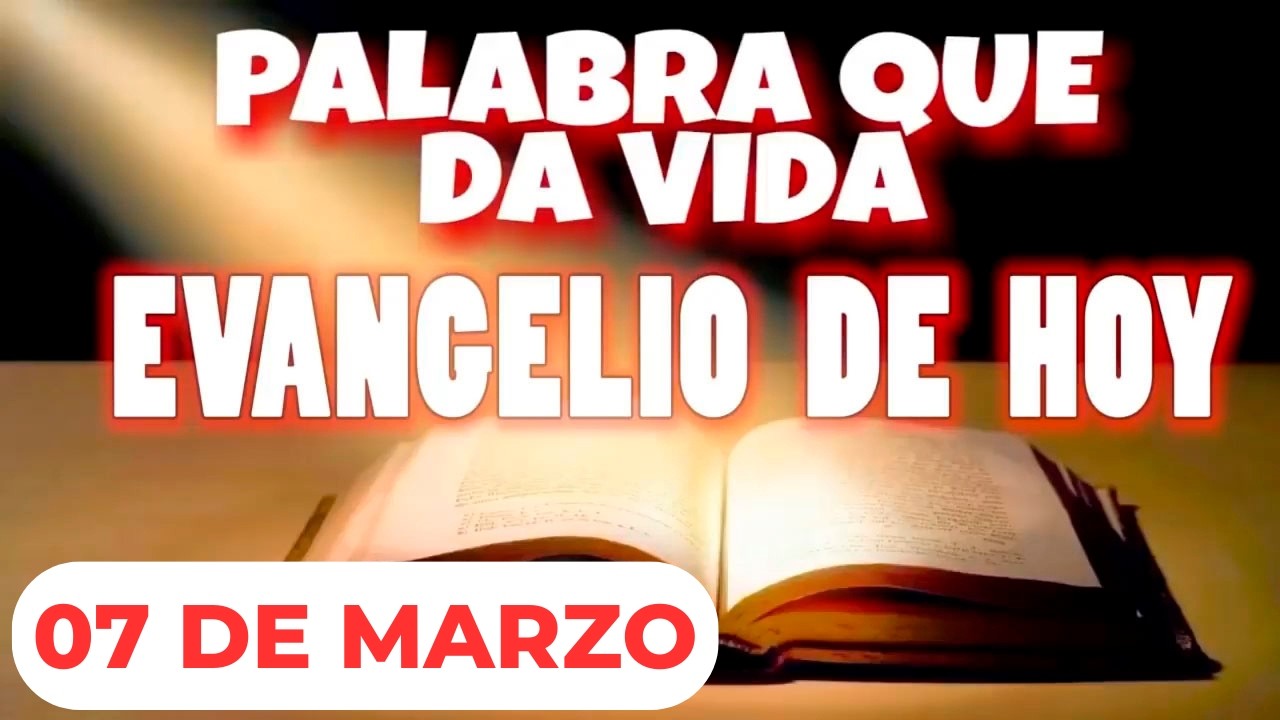 EVANGELIO DE HOY | SÁBADO 07 DE MARZO | CON ORACIÓN Y REFLEXIÓN | PALABRA QUE DA VIDA 📖
