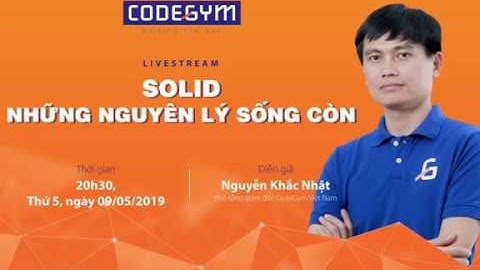 [CodeGym] Livestream "SOLID - Những nguyên lý sống còn"