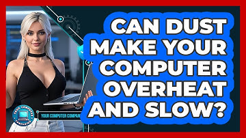Can Dust Make Your Computer Overheat And Slow? - Your Computer Companion
