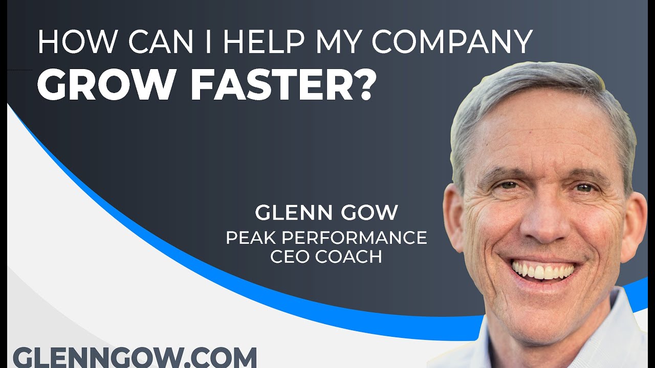 Grow Your Company Faster with These 5 Steps | Tips for CEOs | Glenn Gow ...