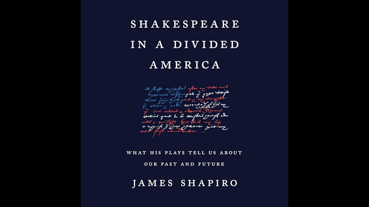 Shakespeare in a Divided America: What His Plays Tell Us About Our Past and Future by James Shapiro