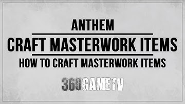Anthem How to craft Masterwork Items / Weapons - Masterwork Blueprints Guide