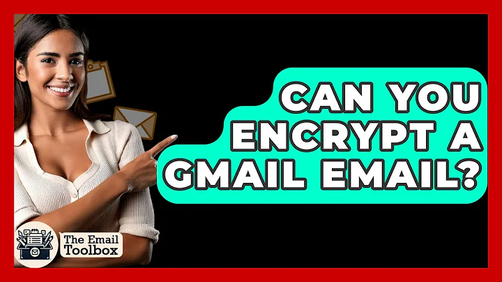 Can You Encrypt A Gmail Email? - TheEmailToolbox.com