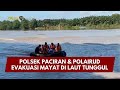 PRESISI UPDATE : POLSEK PACIRAN &amp; POLAIRUD EVAKUASI MAYAT DI LAUT TUNGGUL 07/02/2026 (17.00)