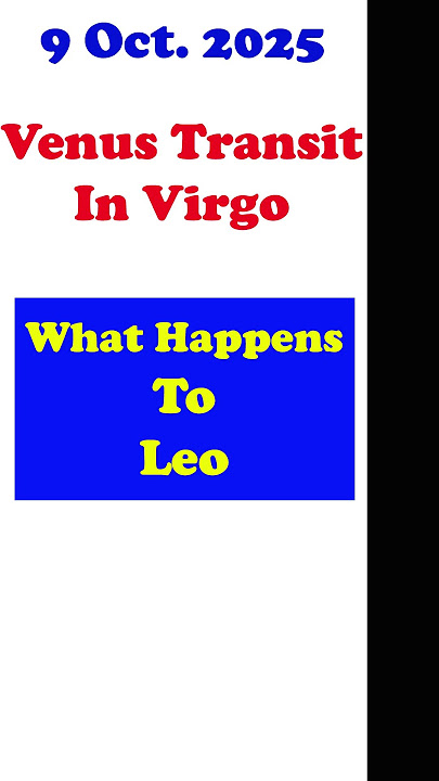 Venus transit in Virgo on 9 october Influence on Leo