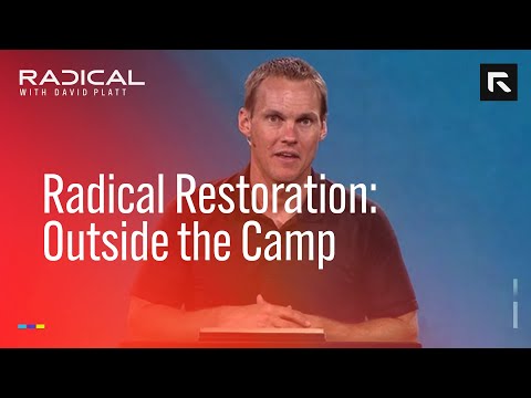 Radical Restoration: Outside the Camp || David Platt