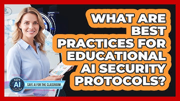 What Are Best Practices For Educational AI Security Protocols?