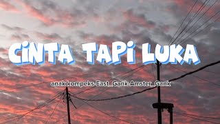 lirik lagu cinta tapi luka/anak kompleks-East_Gank-Amster Gank