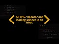 Angular Reactive Forms: ASYNC Validator And Loading Spinner (In An Input Element)