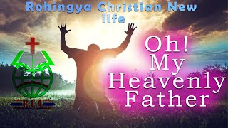 Oh! My Heavenly Father || Latest Heart touching Song 2022||Rohingya Christian New Life Resimi