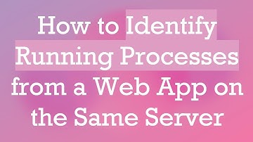 How to Identify Running Processes from a Web App on the Same Server
