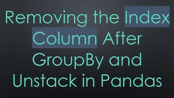 Removing the Index Column After GroupBy and Unstack in Pandas