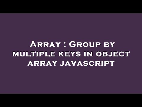 Array : Group by multiple keys in object array javascript