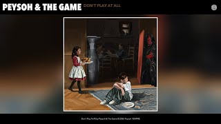 Peysoh & The Game - Don't Play At All (Official Audio)