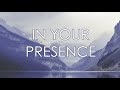 In Your Presence, Instrumental soaking worship, Prayer time with Heavenly sound, Time with God alone