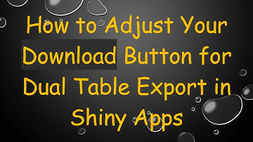 How to Adjust Your Download Button for Dual Table Export in Shiny Apps