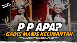 NO INISIAL ‼️ DJ P P APA ( GADIS MANIS KALIMANTAN ) PARTY VELOCITY VIRAL TIKTOK 2026 