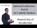 Conference Part II, For Catholic Mothers, by Rev. Tobias Bayer