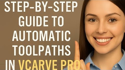 Step-by-Step Guide to Automatic Toolpaths in VCarve Pro