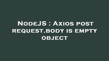 NodeJS : Axios post request.body is empty object