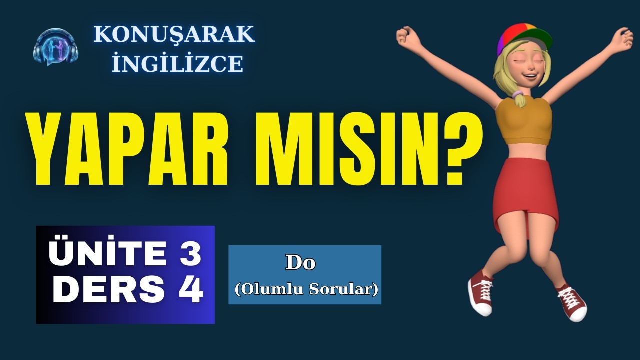 Konuşarak İngilizce | Ünite 3 – Ders 4: İngilizce Geniş Zamanda Olumlu Sorular (Do you...)