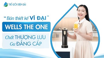 Trải nghiệm thiết kế hoàn mỹ của máy lọc nước nóng lạnh cao cấp Wells The One