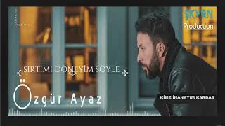 Özgür Ayaz Kime İnanayım Kardaş (Official Lyric Video)