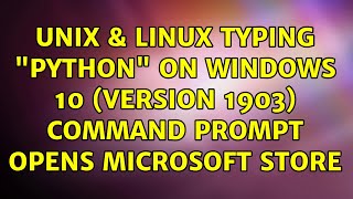 Unix & Linux: Typing python on Windows 10 (version 1903) command prompt opens Microsoft store