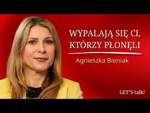 Wypalają się Ci, którzy płonęli I Agnieszka Bieniak gościnią w LET'S TALK! | Ula Zając-Pałdyna