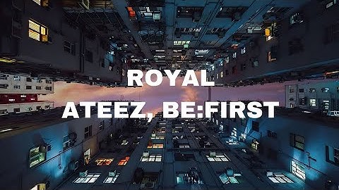 ATEEZ, BE:FIRST - Royal (Easy lyrics)