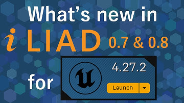 Announcement | ILIAD 0.7 & 0.8 for Unreal Engine 4.27