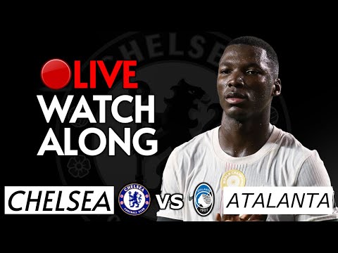 CHELSEA VS ATALANTA LIVE WATCHALONG 