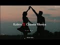 Kabira X Channa Mereya Mix Mushup TuneVibes